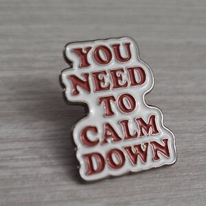 You Need To Calm Down Enamel Pin